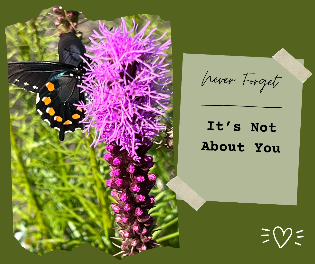 Never Forget—It’s Not About You